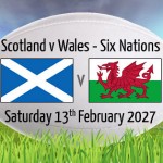 SCOTLAND V WALES, GUINESS SIX NATIONS 2027, MURRAYFIELD STADIUM, EDINBURGH, SATURDAY 13TH FEBRUARY 2027 SCOTLAND V WALES, GUINESS SIX NATIONS 2027, MURRAYFIELD STADIUM, EDINBURGH, SATURDAY 13TH FEBRUARY 2027